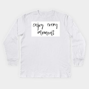 Enjoy Every Moment Kids Long Sleeve T-Shirt